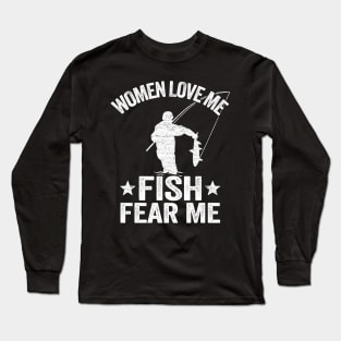 Women Love Me Fish Fear Me Funny Fishing Gift Fisherman Long Sleeve T-Shirt